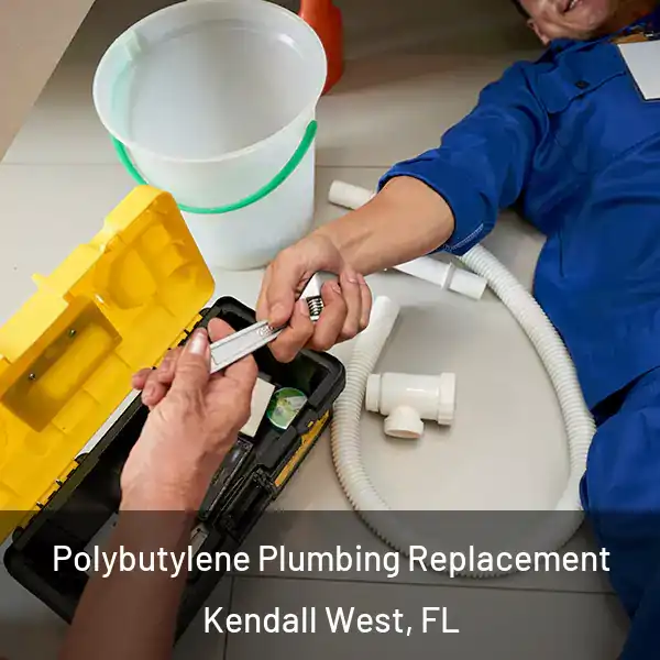  Polybutylene Plumbing Replacement Kendall West, FL